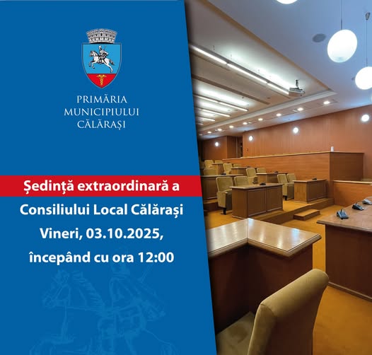 Primăria Municipiului Călărași-Consiliul Local al municipiului Călăraşi se convoacă în şedinţă extraordinară, vineri, 03.10.2025, ora 12.00